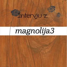 Intervju z: magnolija3