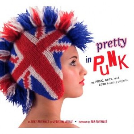 Pretty in Punk: 25 Punk, Rock, and Goth Knitting Projects - knjigarna@behemot.si
