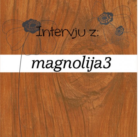 Intervju z: magnolija3 - 